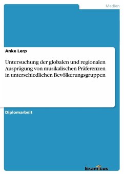 Untersuchung der globalen und regionalen Ausprägung von musikalischen Präferenzen in unterschiedlichen Bevölkerungsgruppen - Lerp, Anke