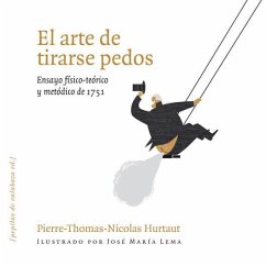 El arte de tirarse pedos : ensayo físico-teórico y metódico de 1751 - Hurtaut, Pierre-Thomas-Nicolas; Lema, José María