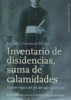 Inventario de disidencias, suma de calamidades : la vida trágica del Job del siglo XVIII y XIX - González Mateo, Santiago