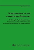 Wirkfaktoren in der christlichen Beratung. Ein Beitrag der Psychotherapieforschung für Seelsorger, Coaches und Mentoren unter besonderer Berücksichtigung der Forschung Grawes