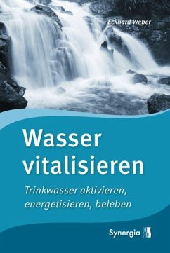 Wasser vitalisieren - Weber, Eckhard