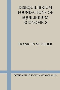 Disequilibrium Foundations of Equilibrium Economics - Fisher, Franklin M.