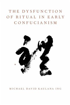 The Dysfunction of Ritual in Early Confucianism - Ing, Michael David Kaulana