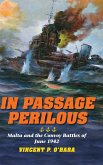 In Passage Perilous: Malta and the Convoy Battles of June 1942