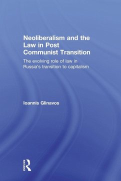 Neoliberalism and the Law in Post Communist Transition - Glinavos, Ioannis