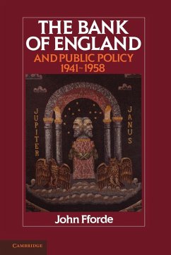 The Bank of England and Public Policy, 1941 1958 - Fforde, John