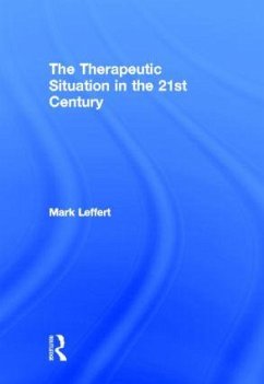 The Therapeutic Situation in the 21st Century - Leffert, Mark