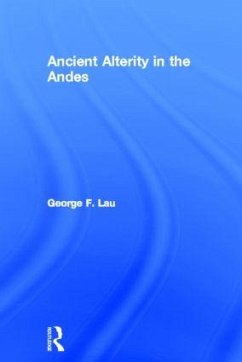 Ancient Alterity in the Andes - Lau, George F