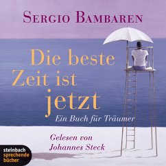 Die beste Zeit ist jetzt - Ein Buch für Träumer (Gekürzt) (MP3-Download) - Bambaren, Sergio