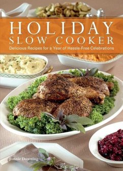 Holiday Slow Cooker: Delicious Recipes for a Year of Hassle-Free Celebrations - Downing, Jonnie