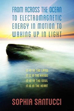 From Across the Ocean to Electromagnetic Energy in Motion to Waking Up in Light - Santucci, Sophia