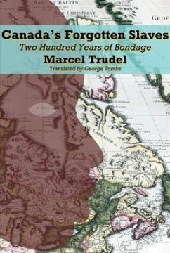 Canada's Forgotten Slaves: Two Centuries of Bondage - Trudel, Marcel