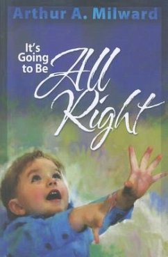 It's Going to Be All Right - Milward, Arthur A.