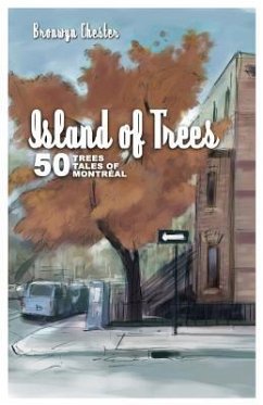 Island of Trees: 50 Trees, 50 Tales of Montreal - Chester, Bronwyn