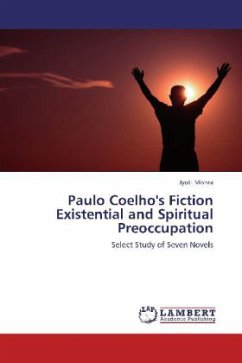 Paulo Coelho's Fiction Existential and Spiritual Preoccupation - Mishra, Jyoti