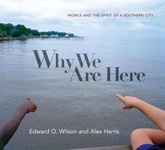 Why We Are Here: Mobile and the Spirit of a Southern City - Wilson, Edward O.; Harris, Alex