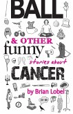 Ball & Other Funny Stories about Cancer