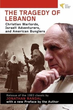 Tragedy of Lebanon: Christian Warlords, Israeli Adventurers, and American Bunglers - Randal, Jonathan