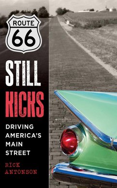 Route 66 Still Kicks: Driving America's Main Street - Antonson, Rick