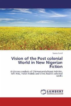 Vision of the Post colonial World in New Nigerian Fiction - Hanif, Samia