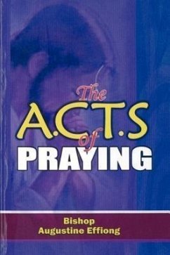 The A.C.T.S OF PRAYING - Effiong, Bishop Augustine E.