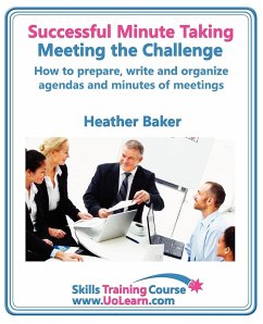 Successful Minute Taking and Writing. How to Prepare, Write and Organize Agendas and Minutes of Meetings. Learn to Take Notes and Write Minutes of Mee - Baker, Heather