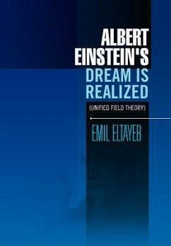 Albert Einstein's Dream Is Realized (Unified Field Theory) - Eltayeb, Emil