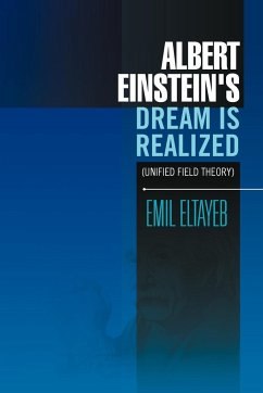 Albert Einstein's Dream Is Realized (Unified Field Theory) - Eltayeb, Emil