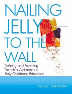 Nailing Jelly to the Wall: Defining and Providing Technical Assistance in Early Childhood Education - Alexander, Nancy P.