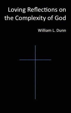 Loving Reflections on the Complexity of God - Dunn, William