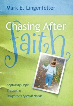 Chasing After Faith: Capturing Hope Through a Daughter's Special Needs - Lingenfelter, Mark E.