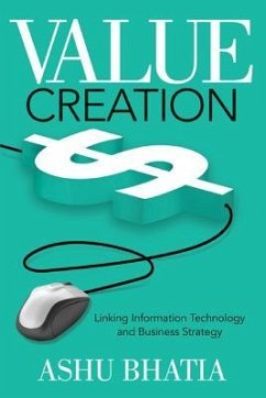 Value Creation: Linking Information Technology and Business Strategy - Bhatia, Ashu