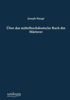 Über das mittelhochdeutsche Buch der Märterer - Haupt, Joseph