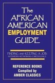 The African American Employment Guide: Finding and Keeping a Job: Interviews - Networking - Career Goals