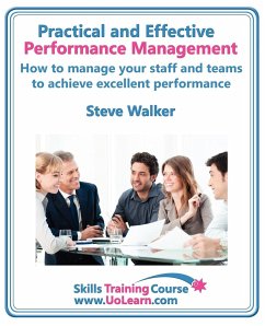 Performance Management for Excellence in Business. How Use a Step by Step Process to Improve the Performance of Your Team Through Measurement, Apprais - Walker, Steve
