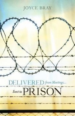 Delivered from Meetings... Sent to Prison - Bray, Joyce