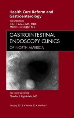 Health Care Reform and Gastroenterology, An Issue of Gastrointestinal Endoscopy Clinics - Allen, John I.;DeLegge, Mark