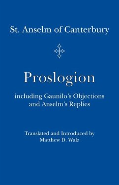 Proslogion: Including Gaunilo's Objections and Anselm's Replies - St Anselm; Walz, Matthew D.