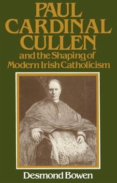 Paul Cardinal Cullen and the Shaping of Modern Irish Catholicism - Bowen, Desmond