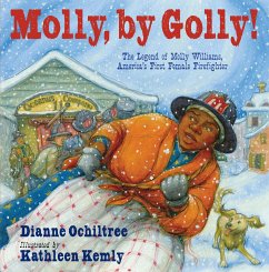 Molly, by Golly!: The Legend of Molly Williams, America's First Female Firefighter - Ochiltree, Dianne
