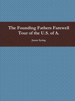 The Founding Fathers Farewell Tour of the U.S. of A. - Syring, James