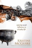 Escaping the Cauldron: Exposing Occult Influences in Everyday Life