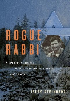 Rogue Rabbi: A Spiritual Quest -- From Seminary to Ashram and Beyond - Steinberg, Jerry