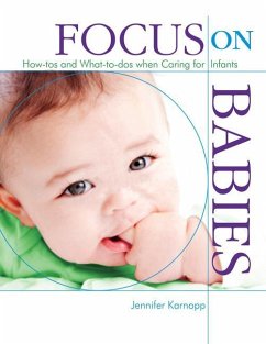 Focus on Babies: How-Tos and What-To-DOS When Caring for Infants - Karnopp, Jennifer
