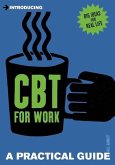 Introducing Cognitive Behavioural Therapy for Work: A Practical Guide