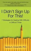 I Didn't Sign Up for This!: 7 Strategies for Dealing with Difficulty in Difficult Times
