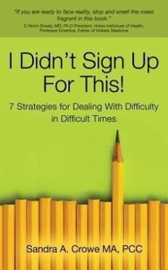 I Didn't Sign Up for This!: 7 Strategies for Dealing with Difficulty in Difficult Times - Crowe, Sandra A.
