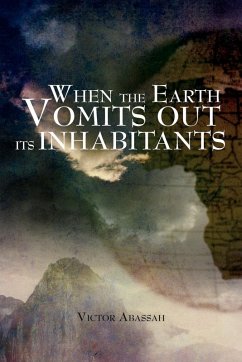 WHEN THE EARTH VOMITS OUT ITS INHABITANTS - Abassah, Victor