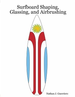 Surfboard Shaping, Glassing, and Airbrushing - Guerriero, Nathan J.