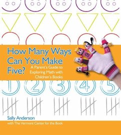 How Many Ways Can You Make Five?: A Parent's Guide to Exploring Math with Children's Books - Anderson, Sally